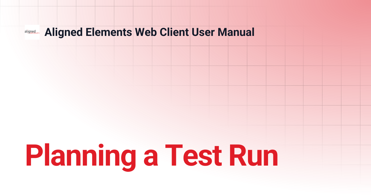 Planning a Test Run | 1.0.0 | Aligned Elements Web Client User Manual