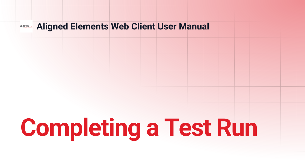 Completing a Test Run | 1.0.0 | Aligned Elements Web Client User Manual