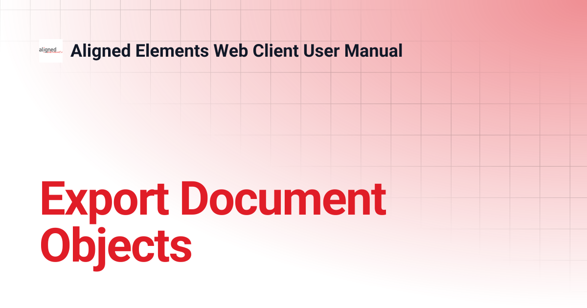 Export Document Objects | 1.0.0 | Aligned Elements Web Client User Manual