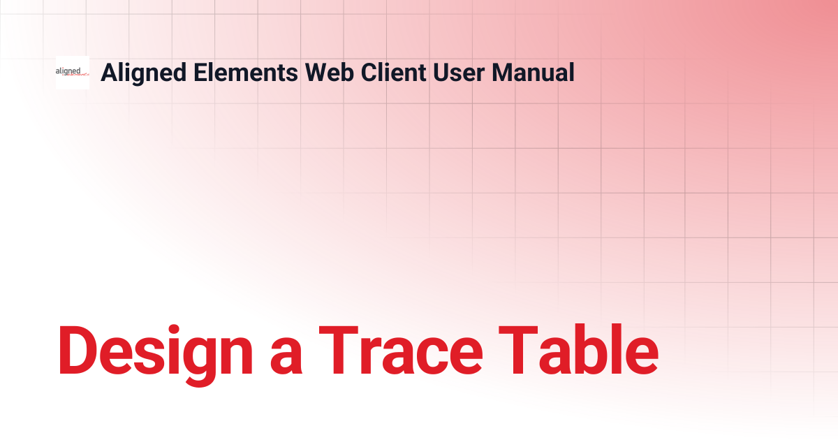 Design a Trace Table | 2.6.180.21104 | Aligned Elements Web Client User ...