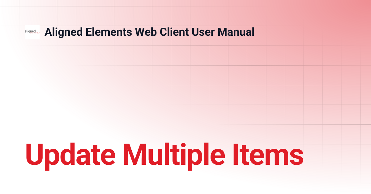 Update Multiple Items | 3.1.272.24402 | Aligned Elements Web Client ...