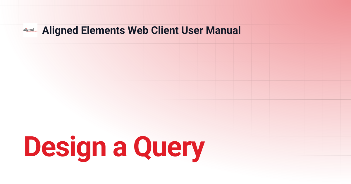 Design a Query | Aligned Elements Web Client User Manual