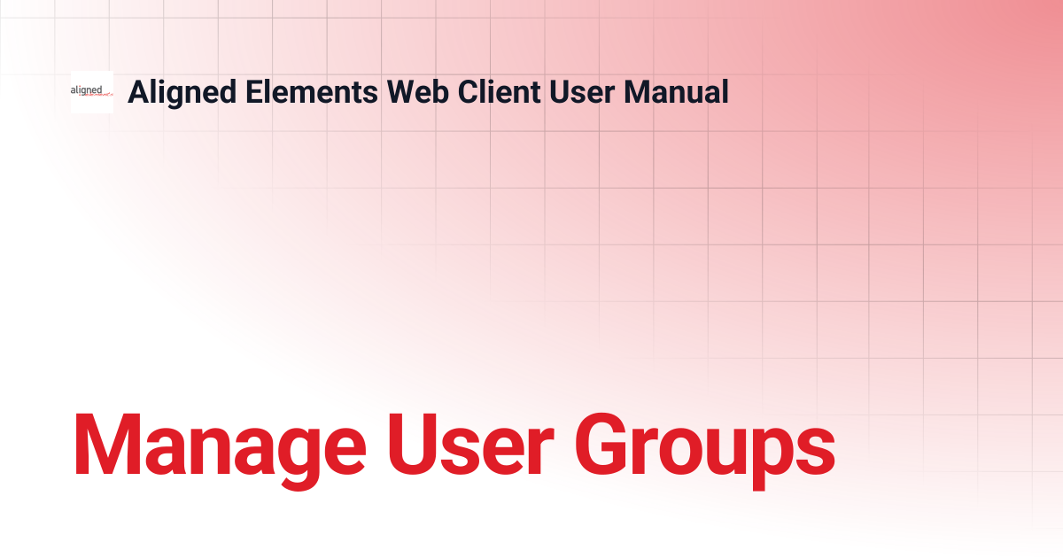 Manage User Groups | Aligned Elements Web Client User Manual