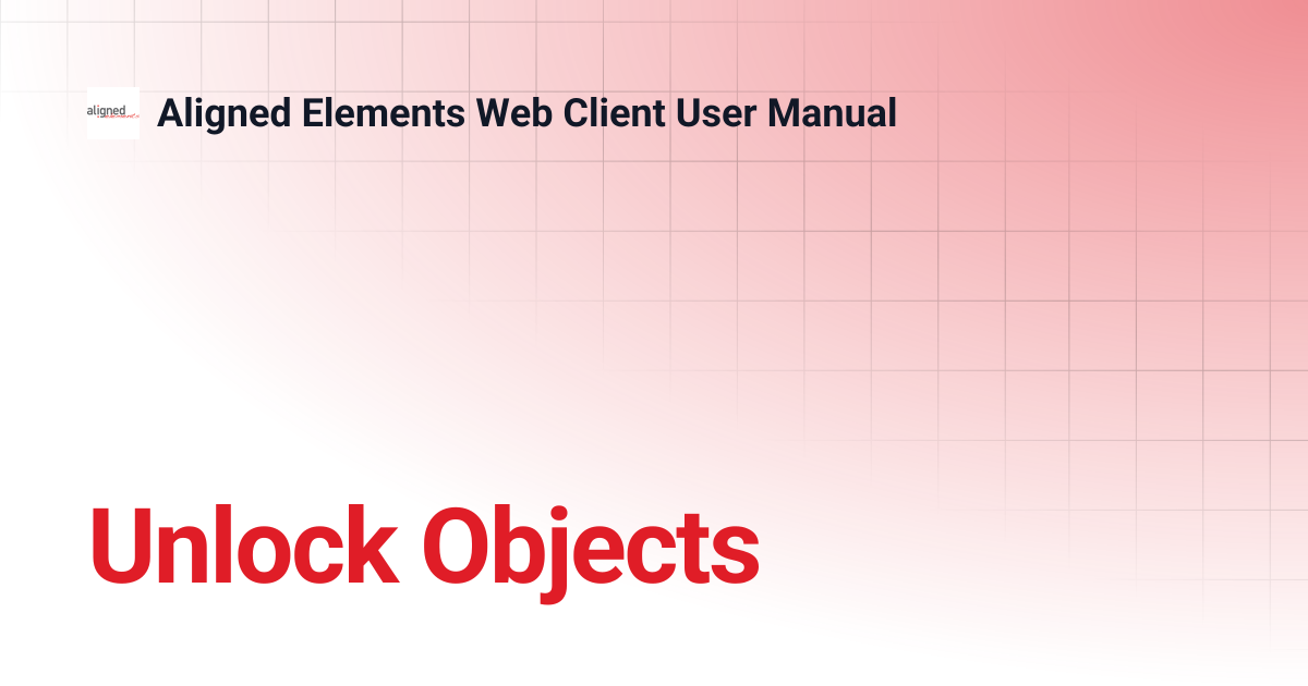 Unlock Objects | Aligned Elements Web Client User Manual