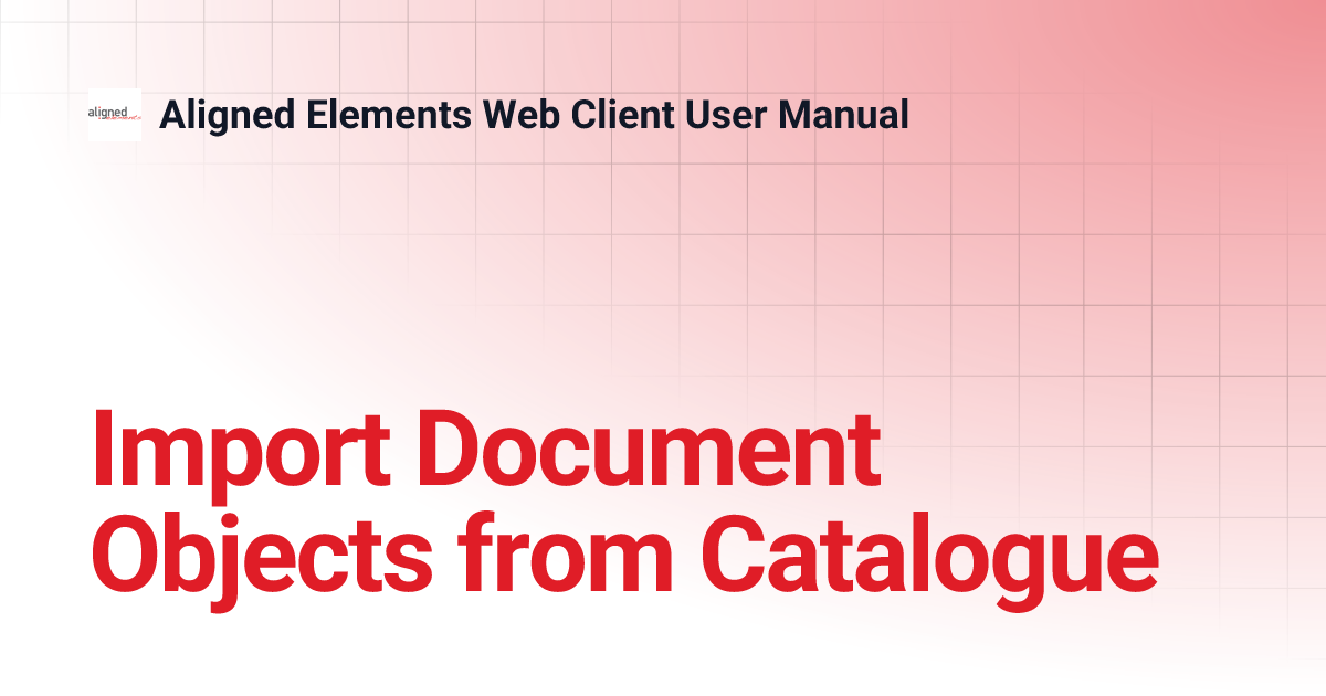 Import Document Objects From Catalogue Aligned Elements Web Client
